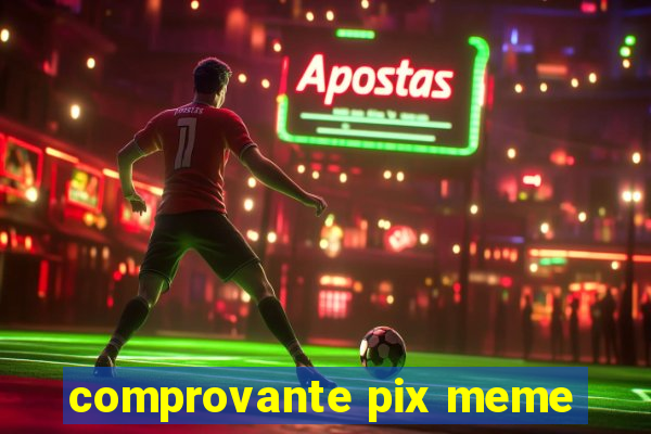 comprovante pix meme