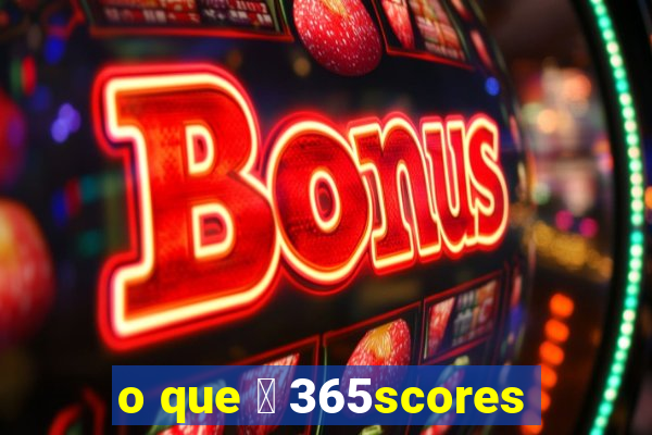 o que 茅 365scores