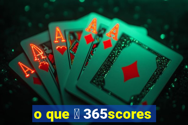 o que 茅 365scores