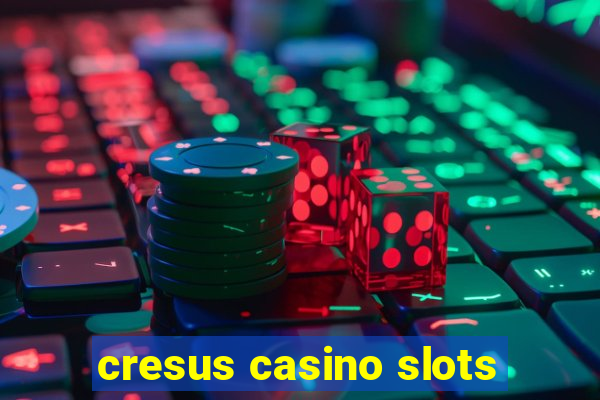 cresus casino slots