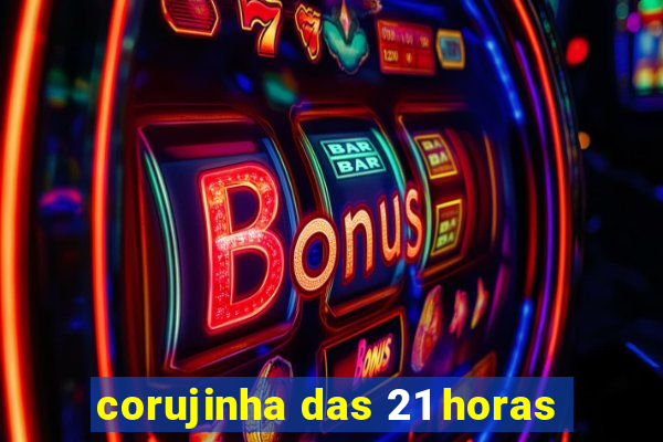 corujinha das 21 horas