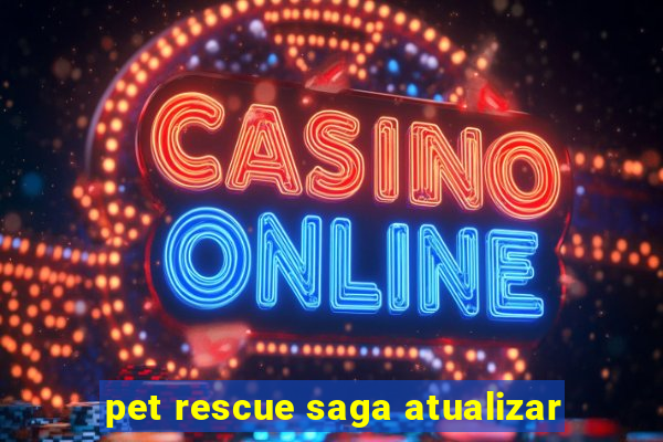 pet rescue saga atualizar