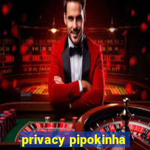 privacy pipokinha