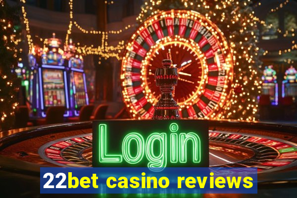 22bet casino reviews