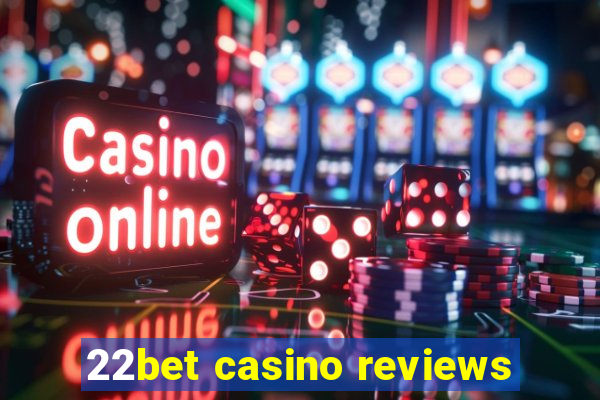 22bet casino reviews