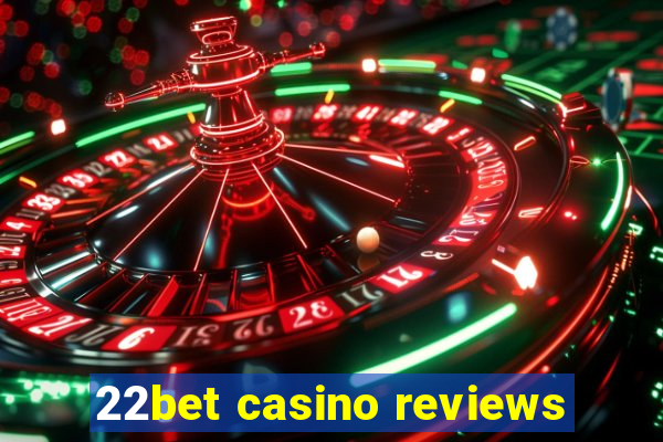 22bet casino reviews