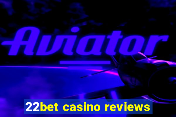 22bet casino reviews