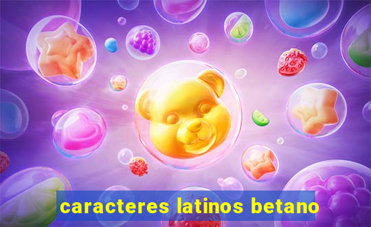 caracteres latinos betano