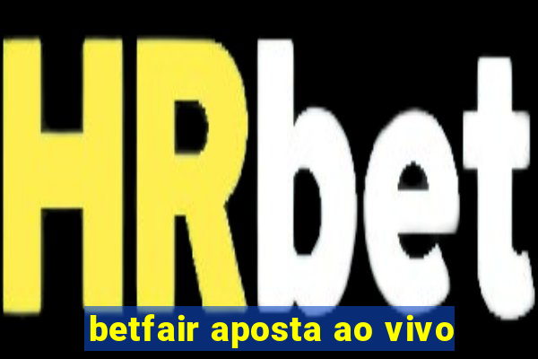 betfair aposta ao vivo