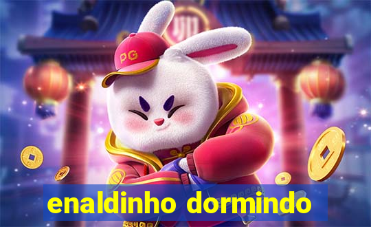 enaldinho dormindo