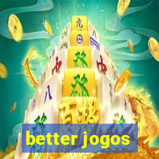 better jogos