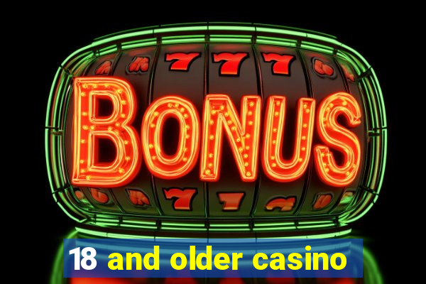 18 and older casino