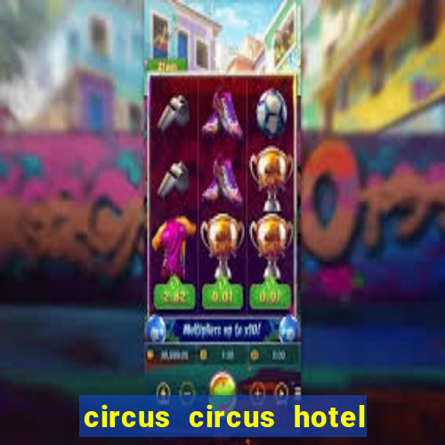 circus circus hotel casino las vegas nevada