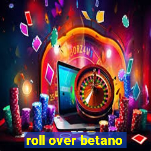 roll over betano