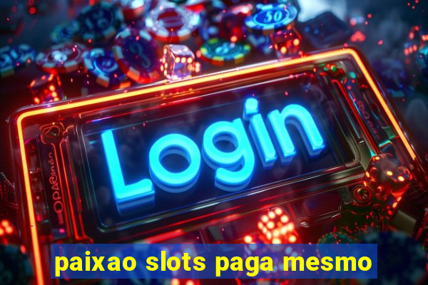 paixao slots paga mesmo