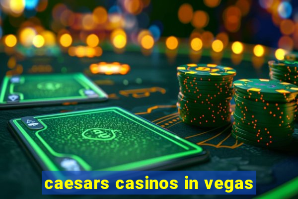 caesars casinos in vegas