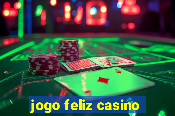 jogo feliz casino