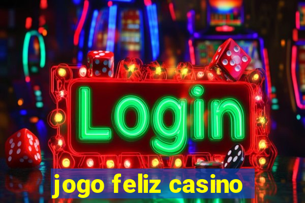 jogo feliz casino