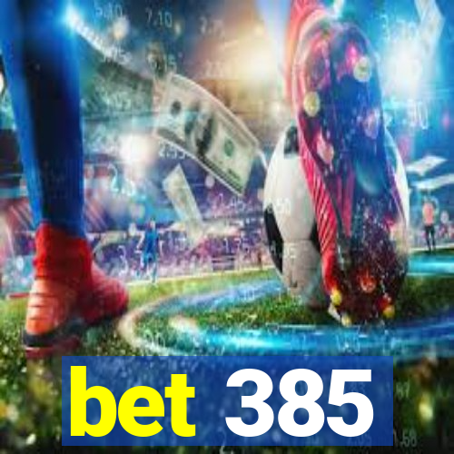 bet 385