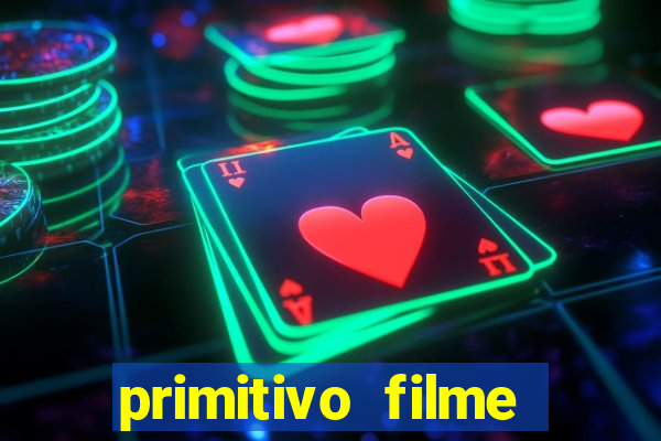 primitivo filme completo dublado mega filmes