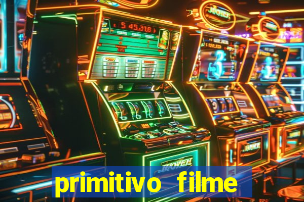 primitivo filme completo dublado mega filmes