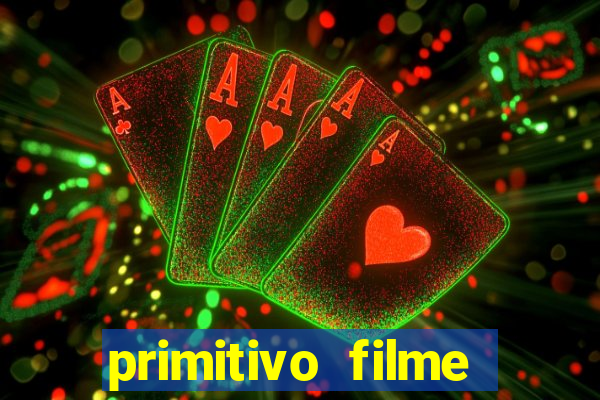 primitivo filme completo dublado mega filmes