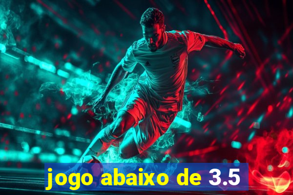 jogo abaixo de 3.5