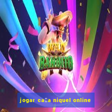 jogar ca莽a niquel online