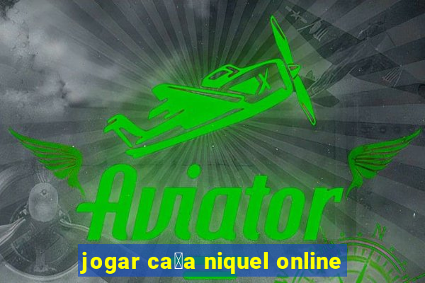 jogar ca莽a niquel online