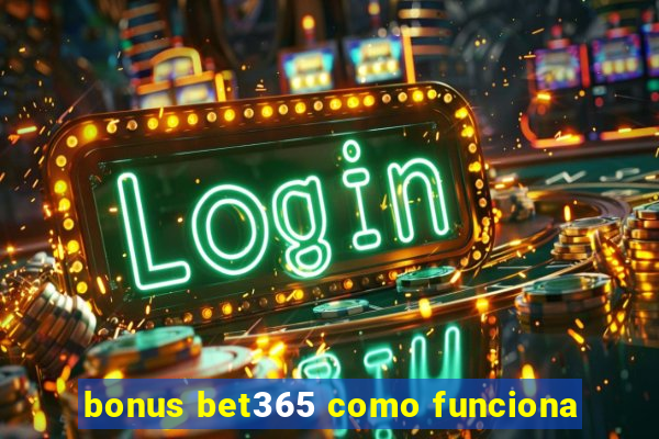 bonus bet365 como funciona