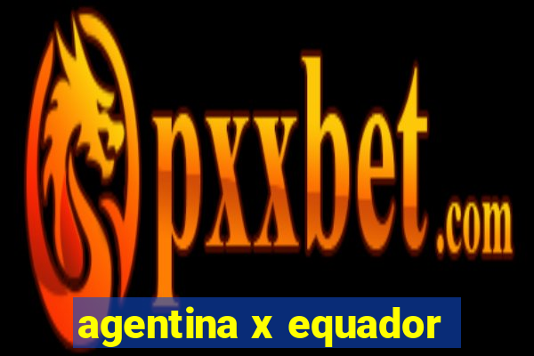 agentina x equador