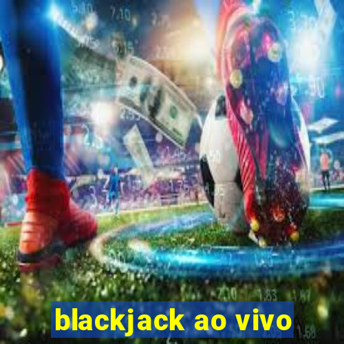 blackjack ao vivo