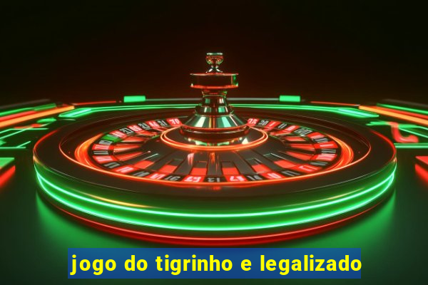 jogo do tigrinho e legalizado