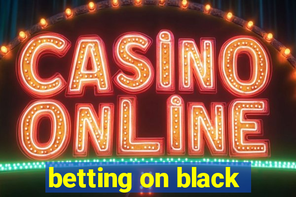 betting on black