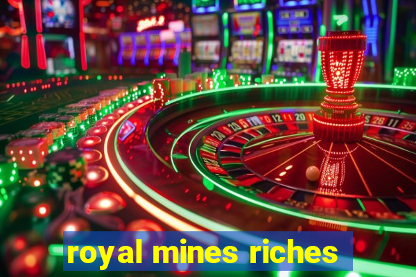 royal mines riches