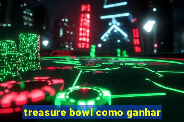 treasure bowl como ganhar