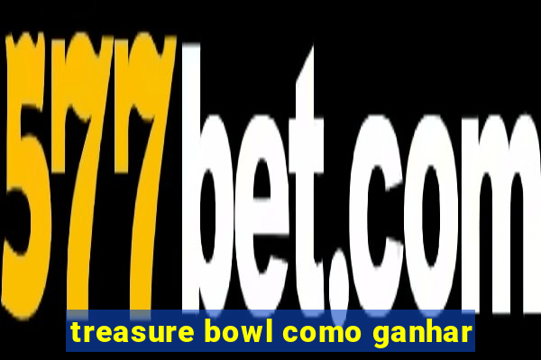 treasure bowl como ganhar