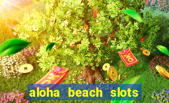 aloha beach slots mega casino