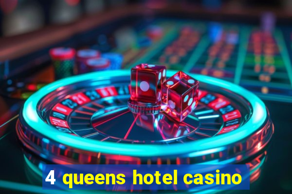 4 queens hotel casino