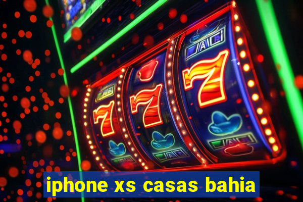 iphone xs casas bahia