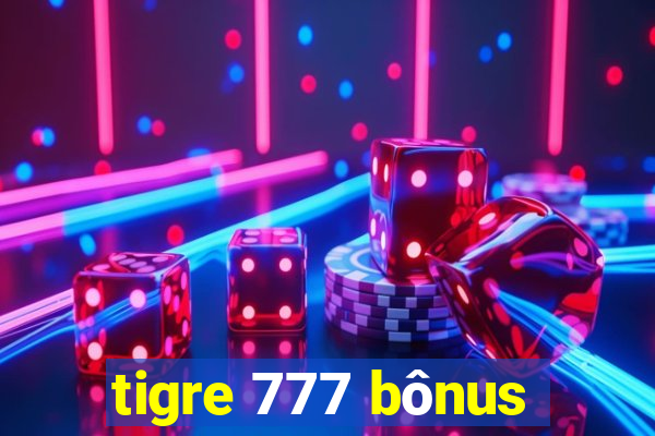 tigre 777 bônus