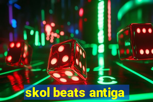 skol beats antiga