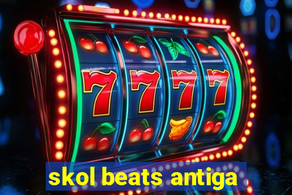 skol beats antiga