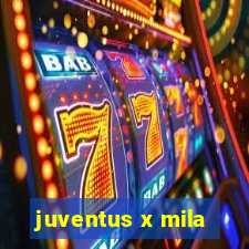 juventus x mila