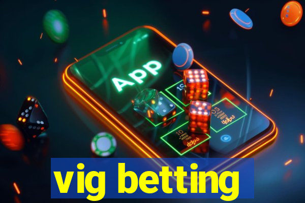 vig betting