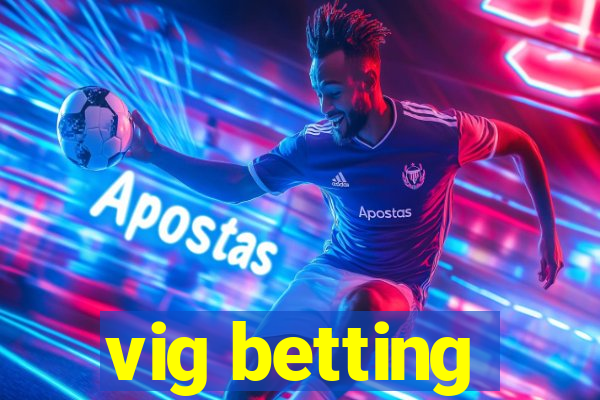 vig betting