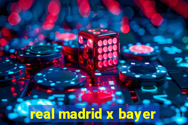 real madrid x bayer