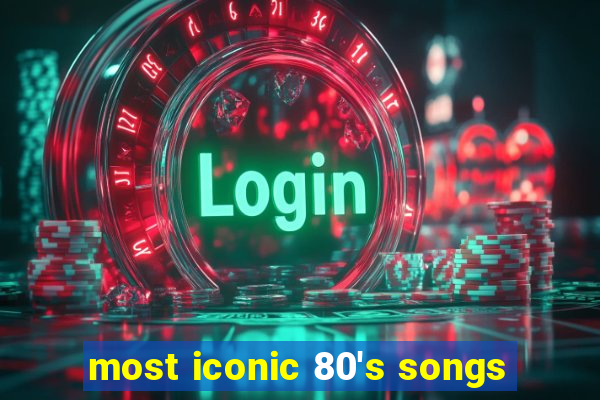 most iconic 80's songs