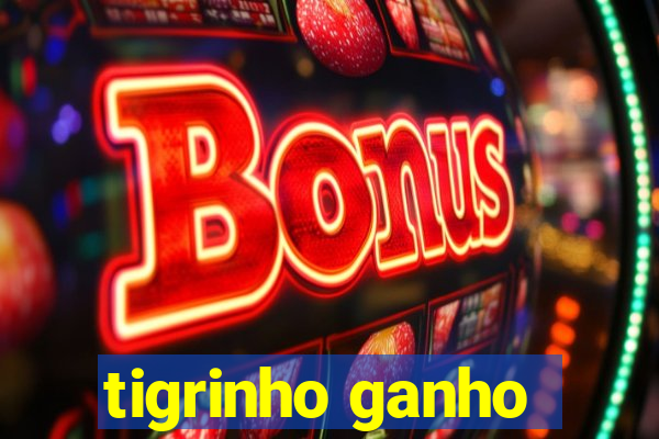 tigrinho ganho