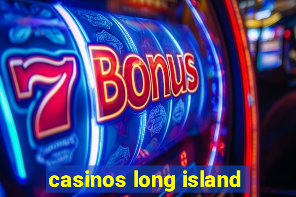 casinos long island